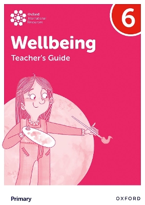 OXFORD INTERNATIONAL PRIMARY WELLBEING: TEACHERS GUIDE 6 - A