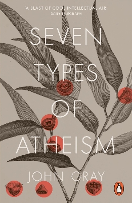 PENGUIN ORANGE SPINES : SEVEN TYPES OF ATHEISM PB - JOHN GRA