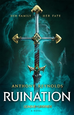 RUINATION: A LEAGUE OF LEGENDS NOVEL - ANTHONY REYNOLDS
