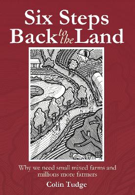 SIX STEPS BACK TO THE LAND : WHY WE NEED SMALL MIXED FARMS A