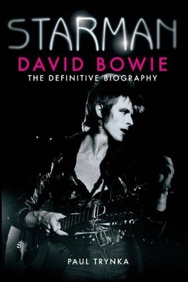 STARMAN DAVID BOWIE THE DEFINITIVE BIOGRAPHY PB - PAUL TRYNK