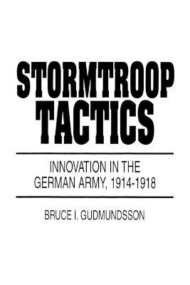 STORMTROOP TACTICS : INNOVATION IN THE GERMAN ARMY 1914-1918