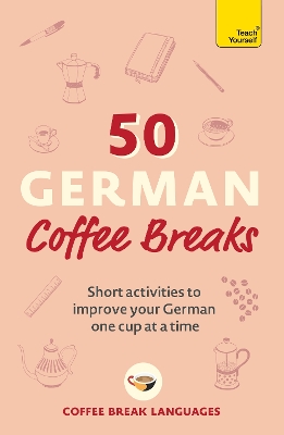 TEACH YOURSELF: 50 GERMAN COFFEE BREAKS PB - COFFEE BREAK LA