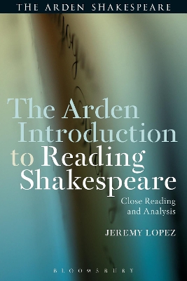 THE ARDEN INTRODUCTION TO READING SHAKESPEARE : CLOSE READIN