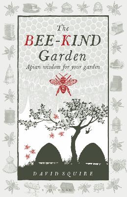 THE BEE-KIND GARDEN : APIAN WISDOM FOR YOUR GARDEN HC - DAVI
