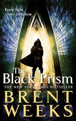 THE BLACK PRISM : BOOK 1 OF LIGHTBRINGER - BRENT WEEKS