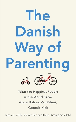 THE DANISH WAY OF PARENTING : WAHT THE HAPPIEST PEOPLE IN TH