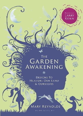 THE GARDEN AWAKENING : DESIGNS TO NURTURE OUR LAND AND OURSE