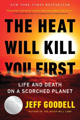 THE HEAT WILL KILL YOU FIRST : LIFE AND DEATH ON A SCORCHED