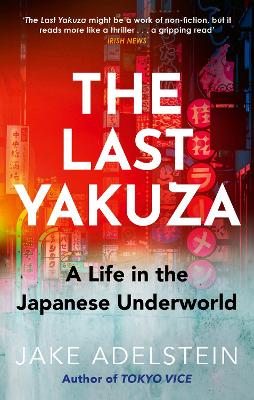 THE LAST YAKUZA : A LIFE IN THE JAPANESE UNDERWORLD PB - JAK