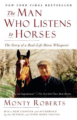 THE MAN WHO LISTENS TO HORSES: THE STORY OF A REAL LIFE HORS