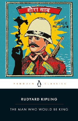 THE MAN WHO WOULD BE KING: SELECTED STORIES OF RUDYARD KIPLI
