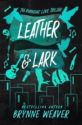 THE RUINOUS LOVE TRILOGY 2: LEATHER AND LARK - BRYNNE WEAVER