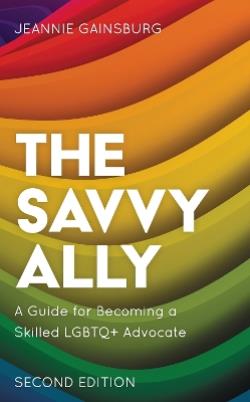 THE SAVVY ALLY : A GUIDE FOR BECOMING A SKILLED LGBTQ+ ADVOC