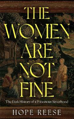 THE WOMEN ARE NOT FINE: THE DARK HISTORY OF A POISONOUS SIST