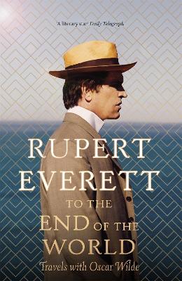 TO THE END OF THE WORLD - TRAVELS WITH OSCAR WILDE PB - RUPE
