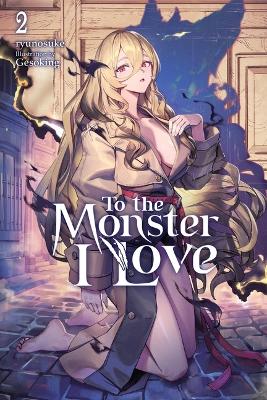 TO THE MONSTER I LOVE VOL. 2 (NOVEL) TPB - RYUNOSUKE GESOKIN