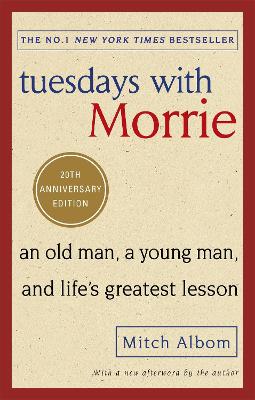 TUESDAYS WITH MORRIE : AN OLD MAN A YOUNG MAN AND LIFES GREA