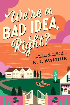 WE’RE A BAD IDEA RIGHT? - K.L. WALTHER