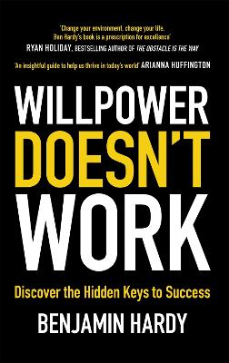 WILLPOWER DOESNT WORK : DISCOVER THE HIDDEN KEYS TO SUCCESS