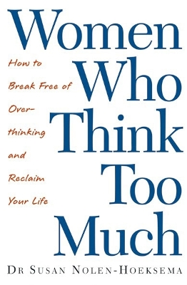 WOMEN WHO THINK TOO MUCH - SUSAN NOLEN-HOEKSEMA