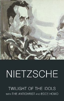 WORDSWORTH CLASSICS : TWILIGHT OF THE IDOLS/ANTICHRIST/ECCE