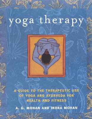 YOGA THERAPY A GUIDE TO THE THERAPEUTIC USE OF YOGA AND AYUR