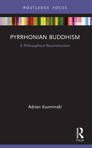 Pyrrhonian Buddhism A Philosophical Reconstruction