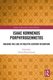 Isaac Komnenos Porphyrogennetos Walking the Line in Twelfth-Century Byzantium