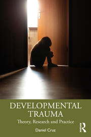 Developmental Trauma Theory, Research and Practice