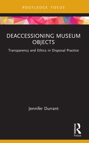 Deaccessioning Museum Objects Transparency and Ethics in Disposal Practice