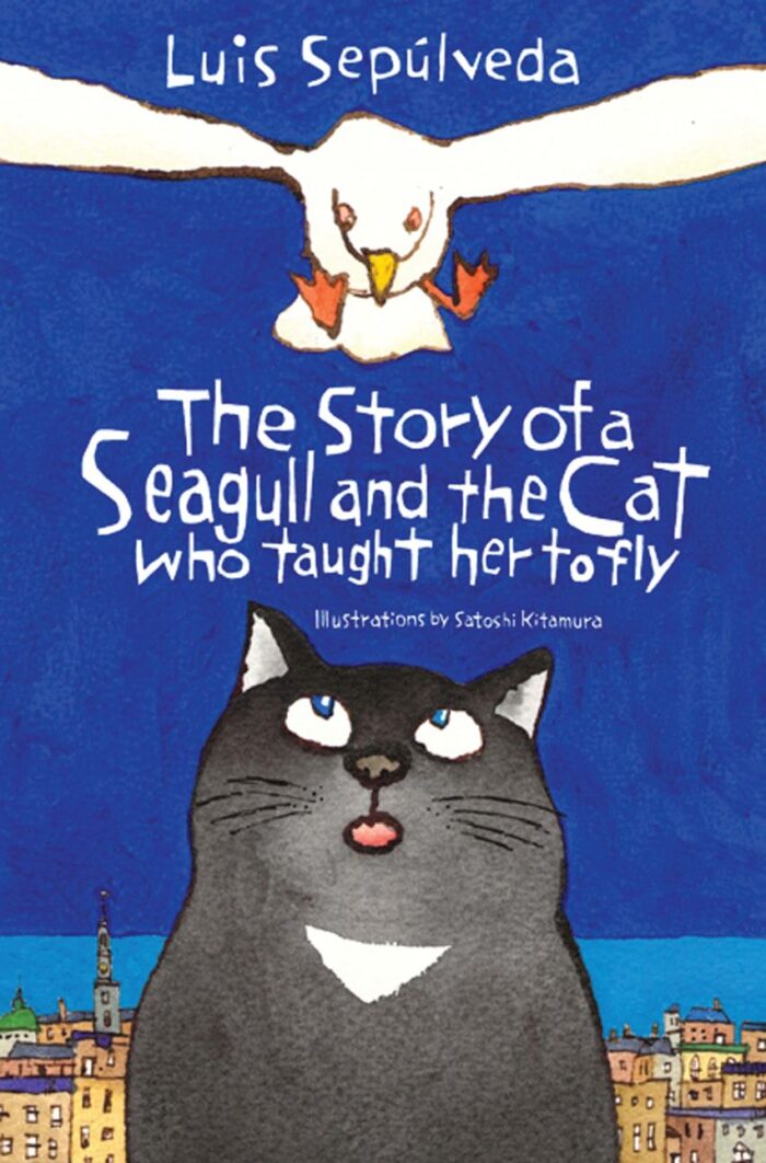 The Story of a Seagull and the Cat Who Taught Her to Fly The Story of a Seagull and the Cat Who Taught Her to Fly