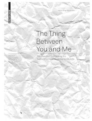 The Thing between You and Me: The Question Concerning the Sustaining Support of Digital Objects (Board of International Research in Design)