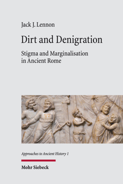 Dirt and Denigration Stigma and Marginalisation in Ancient Rome