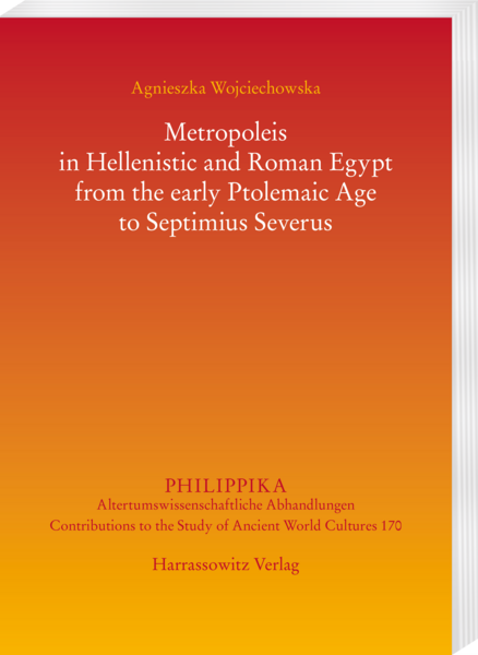 Metropoleis in Hellenistic and Roman Egypt from the early Ptolemaic Age to Septimius Severus