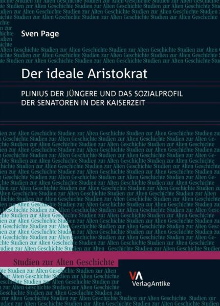 Der Ideale Aristokrat: Plinius Der Jungere Und Das Sozialprofil Der Senatoren in Der Kaiserzeit