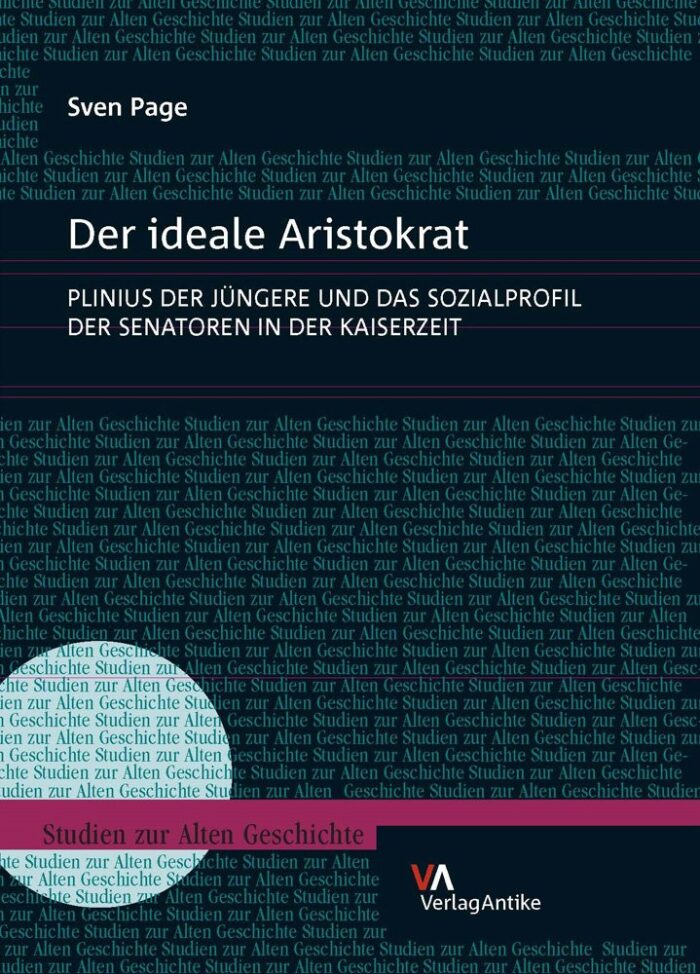 Der Ideale Aristokrat: Plinius Der Jungere Und Das Sozialprofil Der Senatoren in Der Kaiserzeit Der Ideale Aristokrat: Plinius Der Jungere Und Das Sozialprofil Der Senatoren in Der Kaiserzeit