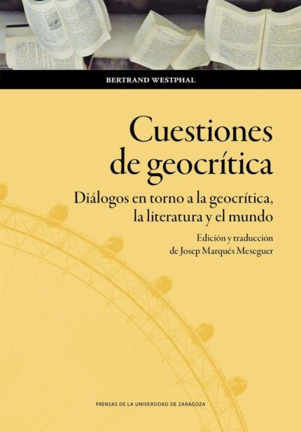 Cuestiones de Geocritica: Dialogos en Torno a la Geocritica, la literatura y el mundo