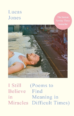 I STILL BELIEVE IN MIRACLES: POEMS TO FIND MEANING IN DIFFIC