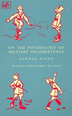 ON THE PSYCHOLOGY OF MILITARY INCOMPETENCE - M Dixon-Norman