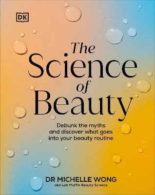 THE SCIENCE OF BEAUTY : DEBUNK THE MYTHS AND DISCOVER WHAT G