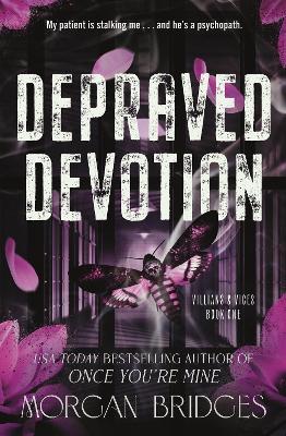 VILLAINS AND VICES - BOOK 1: DEPRAVED DEVOTION PB - MORGAN B