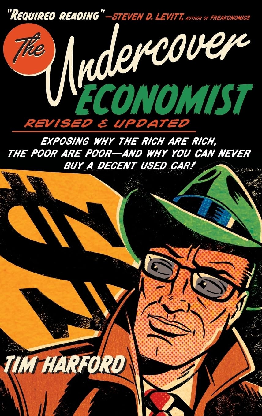 The Undercover Economist: Exposing Why the Rich Are Rich, the Poor Are Poor - and Why You Can Never Buy a Decent Used Car! (hardcover, revised edition)