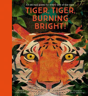 TIGER TIGER BURNING BRIGHT! AN ANIMAL POEM FOR EVERY DAY OF